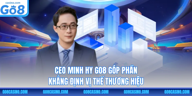 CEO Minh Hy GO8 góp phần khẳng định vị thế thương hiệu