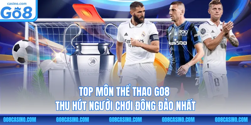 Top môn thể thao GO8 thu hút người chơi đông đảo nhất